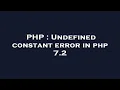 PHP Undefined constant error in php 7 2