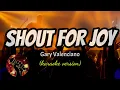 SHOUT FOR JOY - GARY VALENCIANO (karaoke version)