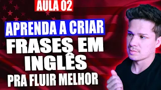 Aula 02 Curso de Inglês - Aprenda a MONTAR FRASES para conseguir FLUIR no inglês