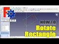 FreeCAD How To Rotate Rectangle