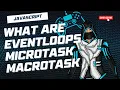Understanding JavaScript Event Loop - Microtasks vs Macrotasks Explained