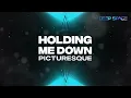 Picturesque - Holding Me Down [HD]