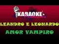 Download Lagu LEANDRO E LEONARDO - AMOR VAMPIRO ( KARAOKE )