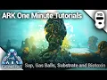 SAP GAS BALLS BIOTOXIN AND ABSORBANT SUBSTRATE Ark Survival Evolved One Minute Tutorials