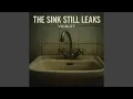 THE SINK STILL LEAKS