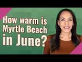 How warm is Myrtle Beach in June