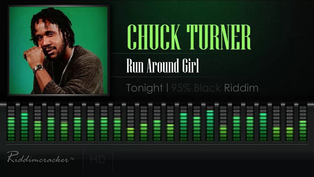 Chuck Turner - Run Around Girl (Tonight | 95% Black Riddim) [HD]