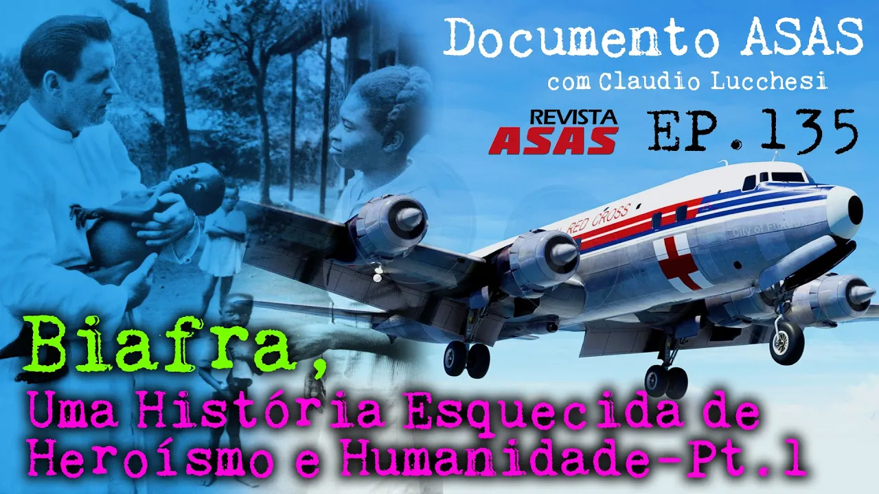 Biafra, Uma História Esquecida de Heroísmo e Humanidade – Pt 1 – #Doc Revista Asas Ep 135 08/11/2023