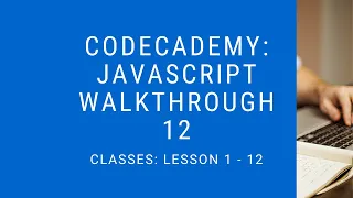 Codecademy Learn Javascript Walkthrough Classes Lesson 1 - 12