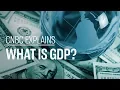 What is GDP CNBC Explains