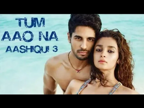 Download MP3 Aashiqui 3 Song Tum Aao Na (Armaan Malik) Sidharth Malhotra and Alia Bhatt New Song by love is life