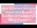 How to Return Multiple Result Sets from a Function in PostgreSQL Using Cursors