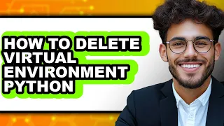 How to Delete Virtual Environment Python - Step by Step