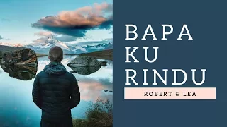 Download Robert \u0026 Lea - Bapa Ku Rindu MP3