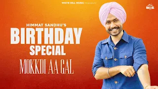 Himmat Sandhu Birthday Special | Mokkdi Aa Gal (Lyrical Audio) | New Punjabi Songs 2024 | Fresh Song