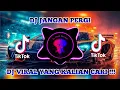 Lagu DJ JANGAN PERGI | JIKA KU TAK DIINGINKAN LAGI - REMIX VIRAL TIKTOK TERBARU 2023