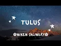 Download Lagu Tulus (Tak genggem tanganmu, tak elus pipimu) - NIKEN SALINDRY - lirik lagu
