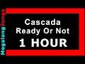 Download Lagu Cascada - Ready Or Not 🔴 [1 HOUR] ✔️