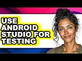 How to Use Android Studio for Testing updated
