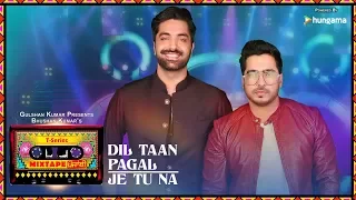 dil taan pagal je tu na video t series mixtape punjabi akhil sachdeva amber vashisht