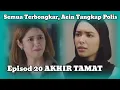Download Lagu BUKAN SEKADAR LAFAZ EPISOD 20 AKHIR TAMAT | SEMUA TERBONGKAR, AEIN TANGKAP POLIS