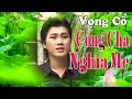 Download Lagu Vọng Cổ Công Cha Nghĩa Mẹ - Ca Khúc Hay Nhất Hát Về Cha Mẹ || Đào Vũ Thanh