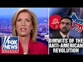 Laura Ingraham Meet the DIMWITS of the anti-American Revolution