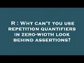 R Why can t you use repetition quantifiers in zero-width look behind assertions