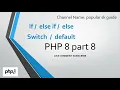 PHP 8 complete part 8 If elseif else and switch popular sk guide in hindi