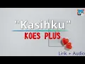 KOES PLUS - KASIHKU (Lirik + Audio)