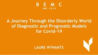 BEMC June 2020 Laure Wynants - Disorderly World of Diagnostic and Prognostic Models for Covid-19