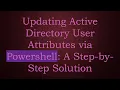 Updating Active Directory User Attributes via Powershell A Step-by-Step Solution