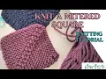 HOW TO Knit a Mitered Square Knitting Tutorial - great for beginners