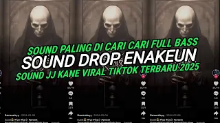 dj drop enakeun slowed x reverb sound jj kane viral tiktok terbaru 2025 paling di cari full bass 