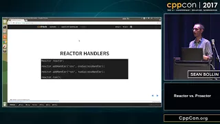 CppCon 2017 Sean Bollin Reactor vs Proactor