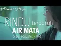 Download Lagu THOMAS ARYA - RINDU_TERBASUH_(AIR MATA (versi acoustic - lirik)