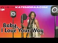 Download Lagu Cover: Baby, I Love Your Way - Peter Frampton (By Kate Moraa)