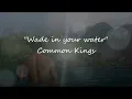 Wade In Your Water -Common Kings *LYRICS