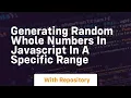 generating random whole numbers in javascript in a specific range