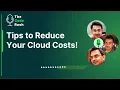Tips to Reduce Your Cloud Costs - The Code Rush