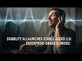 Stability AI Launches Stable 2 5 Enterprise-Grade AI Music