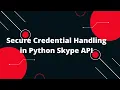 Skype API Python Tutorial Secure Credential Handling in Python