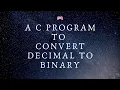 A c program to Convert Decimal to Binary