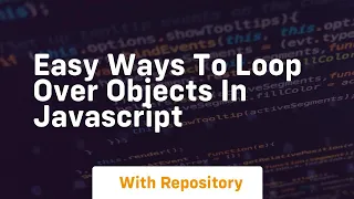 Easy ways to loop over objects in javascript