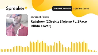 rainbow 2greidz efejene ft 2face idibia cover made with spreaker 