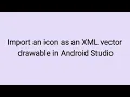 How to Import an Icon as an XML Vector Drawable in Android Studio