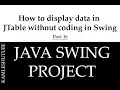 16 - How to display data in JTable without coding in Swing