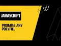 Implementing Promise any polyfill Javascript AwwFrontend