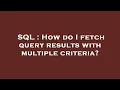 SQL How do I fetch query results with multiple criteria