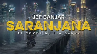 saranjana jef banjar most awaited viral ai cover by idu gahwa